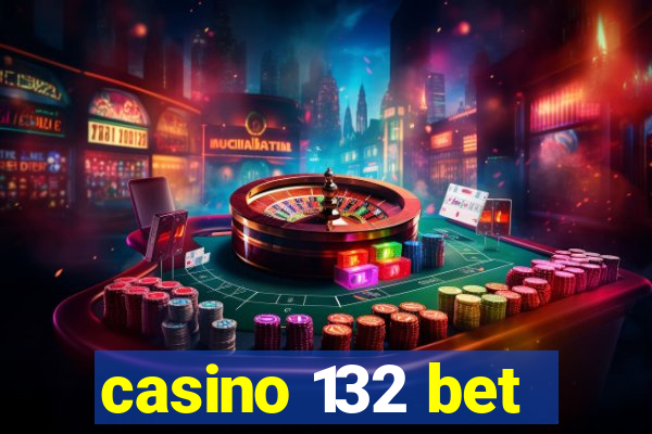 casino 132 bet